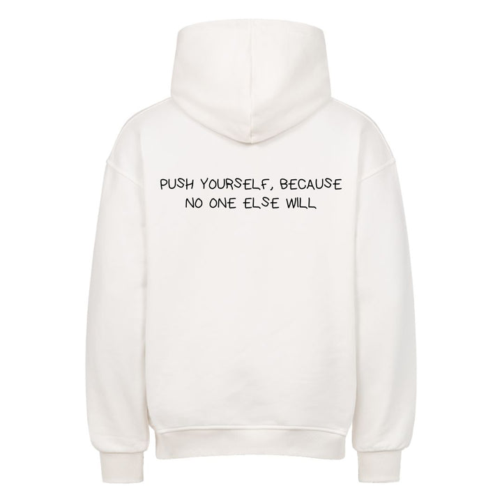 PUSH YOURSELF, BECAUSE NO ONE ELSE WILL Oversized (Backprint) Hoodie
